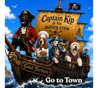 Captain Kip & his motley crew Go to Town (A Pirate's Tale Captain Kip and his motley crew)