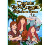 Captain LoveScream and the High Seas Teens (The LoveScream Series)
