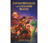 Captain Moustache and the Icelandic Beastie: One brave girl. One legendary moustache. One very unimpressed monster.