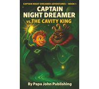 Captain Night Dreamer VS The Cavity King: “A Bedtime Battle for Dreamland” (“Captain Night Dreamer Adventures (Book 1))