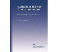 Captain of the host. The supreme test: Two plays by Florence Élise Hyde