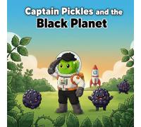 Captain Pickles and the Black Planet: A Screen-Free Learning Adventure for Toddlers & Kids Ages 2-8 | Learn the Color Black, Build Early Reading ... (Captain Pickles: Mission Color Series)