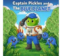 Captain Pickles and the Blue Planet: A Fun Read-Aloud Adventure for Toddlers & Kids Ages 2-8 - Learn the Color Blue, Build Early Reading Skills & ... (Captain Pickles: Mission Color Series)