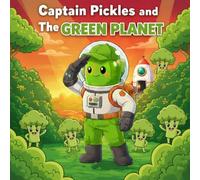 Captain Pickles and the Green Planet: A Screen-Free Learning Adventure for Toddlers & Kids Ages 2-8 | Learn the Color Green, Build Early Reading ... (Captain Pickles: Mission Color Series)
