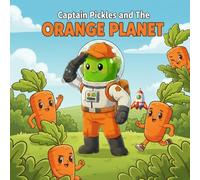 Captain Pickles and the Orange Planet: A Screen-Free Learning Adventure for Toddlers & Kids Ages 2-8 | Learn the Color Orange, Build Early Reading ... tool (Captain Pickles: Mission Color Series)