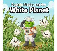 Captain Pickles and the White Planet: A Screen-Free Learning Adventure for Toddlers & Kids Ages 2-8 | Learn the Color White, Build Early Reading ... (Captain Pickles: Mission Color Series)