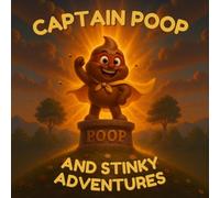 Captain Poop and Stinky Adventures: A hilarious picture book with silly facts, gross-out fun, and an unforgettable hero