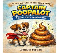 Captain Poopalot Goes PLOP!: A Funny Kids Dog Poop Story About Love, Laughter and Very Stinky Surprises