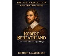 Captain Robert Beheathland: A Jamestown Life at the Edge of Empire (The Age of Revolution: England and Empire)
