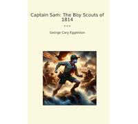 Captain Sam: The Boy Scouts of 1814 (Classic Books)