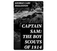 Captain Sam: The Boy Scouts Of 1814 (ebook)
