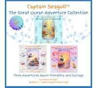 Captain Seagull™ The Great Ocean Adventure Collection: Three Adventures About Friendship and Courage (Captain Seagull’s Heart & Harbor Series)