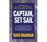 Captain, Set Sail: A Nautical Guide to Leadership in an Uncharted World