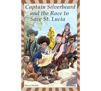 Captain Silverbeard and the Race to Save St. Lucia: 2 (Captain Silverbeard and His Unique Crew)