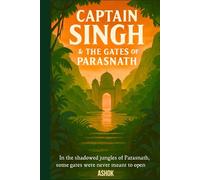 Captain Singh & the Gates of Parasnath: Some gates were never meant to open. (The Captain Singh Saga)