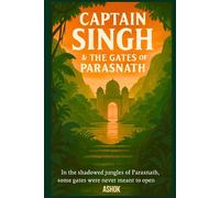 Captain Singh & the Gates of Parasnath: Some gates were never meant to open. (The Captain Singh Saga)