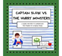 Captain Slow vs. The Hurry Monsters. A Guide for Kids to Understand the Power of Slowing Down.: A colorful book for children 3 to 8 year old to learn ... (Brave Hearts, Bright Minds Collection)