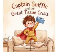 Captain Sniffle and the Great Tissue Crisis: A Funny Children's Picture Book About Imagination, Family, and Everyday Adventures