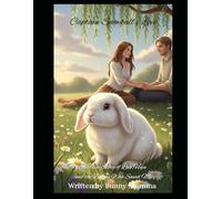 Captain Snowball's Love: inspired by a True Story of Love, Hope and the Bunny Who Saved Me
