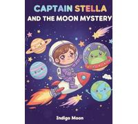 Captain Stella and the Moon Mystery: A Space Adventure Story for Kids Ages 6-10