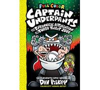 Captain Underpants and the Tyrannical Retaliation of the Turbo Toilet 2000: Color Edition (Captain Underpants #11), Volume 11