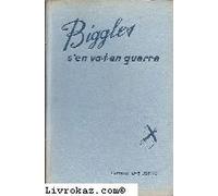 Captain W.-E. Johns. Biggles s'en va-t-en guerre : . Traduction de S. Hot