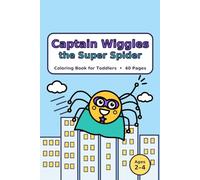 Captain Wiggles the Super Spider: A Cute Spider Coloring Book for Toddlers Ages 2-4 with 40 Big & Simple Pages