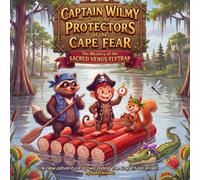 Captain Wilmy and the Protectors of the Cape Fear: The Mystery of the Sacred Venus Flytrap (Captain Wilmy the Pirate Monkey of the Cape Fear)