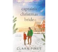 Captain's Christmas Bride: Trinity Falls Sweet Romance - Home for Christmas - Book 9