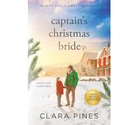Captain's Christmas Bride: Trinity Falls Sweet Romance - Home for Christmas - Book 9 (Clara Pines Large Print Sweet Romance)