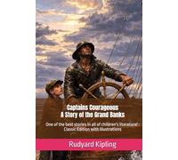 Captains Courageous - A Story of the Grand Banks: One of the best stories in all of children's literature! : Classic Edition with Illustrations