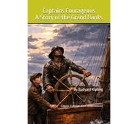 Captains Courageous - A Story of the Grand Banks: One of the best stories in all of children's literature! : Classic Edition with Illustrations