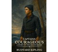 Captains Courageous A STORY OF THE GRAND BANKS: Timeless Edition Featuring Authentic Illustrations