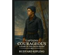 Captains Courageous A STORY OF THE GRAND BANKS: Timeless Edition Featuring Authentic Illustrations