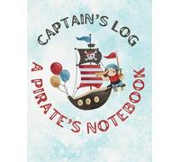 CAPTAINS LOG: A PIRATES NOTEBOOK I FOUR LINED MARGIN PAPER I 150 SHEETS I FOR PRE-SCHOOLERS & KINDERGARTENERS