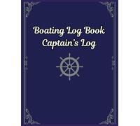 Captain's Log Book / Boating Log Book / Nautical Log Book: for Yacht and Boat Owners - Essential Logbook to Track Voyages, Ports, Crew, Weather and ... Your Sailing Adventures - Large Size 8.5"x11"