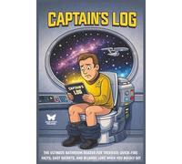 CAPTAINS LOG: THE ULTIMATE BATHROOM READER: QUICK-FIRE FACTS, CAST SECRETS AND LORE WHEN YOU BOLDLY GO!