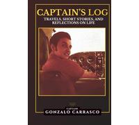 Captain's Log: Travels, Short Stories, and Reflections on Life (The Captain's Log Series)