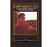 Captain's Log: Travels, Short Stories, and Reflections on Life (The Captain's Log Series)