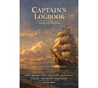 Captain's Logbook: A Hardcover Voyage Record Book for Boat Owners with 100 Numbered Voyage Entries, Vessel Particulars, Crew Roster, Maintenance and ... and Quick Reference Pages for Every Mariner