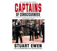Captains Of Consciousness Advertising And The Social Roots Of The Consumer Culture