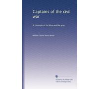 Captains of the civil war: A chronicle of the blue and the gray