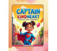 CAPTIAN KIND HEART THE SOCIAL SKILL SUPER STAR: A Superhero Adventure in Feelings, Friendship, and Kindness