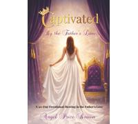 Captivated By The Father's Love: A 30 Day Devotional - Resting in the Father's Love
