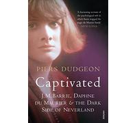 Captivated: J. M. Barrie, Daphne Du Maurier and the Dark Side of Neverland