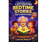 CAPTIVATING BEDTIME STORIES FOR CURIOUS KIDS: Wholesome, Magical Adventures to Inspire Curiosity, Kindness, and Sweet Dreams
