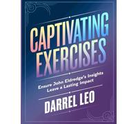 Captivating Exercises: Ensure John Eldredge's Insights Leave a Lasting Impact