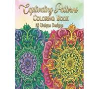 Captivating Patterns - A Fun and Easy Adult Coloring Book for Stress Relief and Mindful Relaxation: Mindful Coloring Pages for Adults Seeking Calm, Focus, and Relaxation