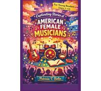 CAPTIVATING STORIES OF AMERICAN FEMALE MUSICIANS: For Young Readers(Ages 7 - 13)