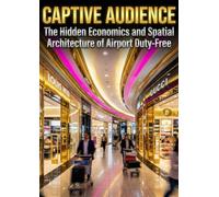 Captive Audience: The Hidden Economics and Spatial Architecture of Airport Duty-Free